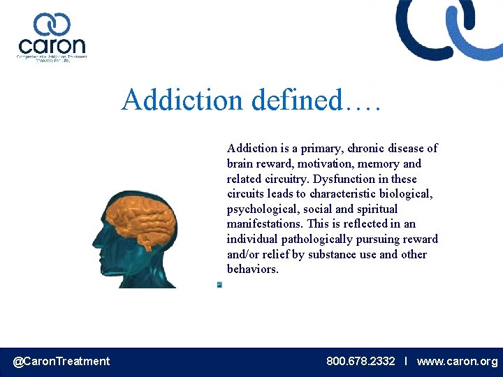 Addiction defined…. Addiction is a primary, chronic disease of brain reward, motivation, memory and