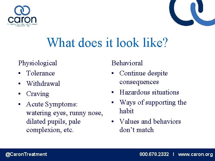 What does it look like? Physiological • Tolerance • Withdrawal • Craving • Acute