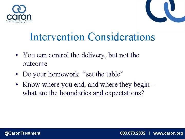 Intervention Considerations • You can control the delivery, but not the outcome • Do