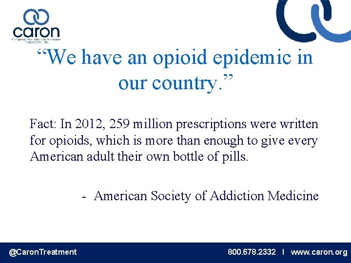 “We have an opioid epidemic in our country. ” Fact: In 2012, 259 million
