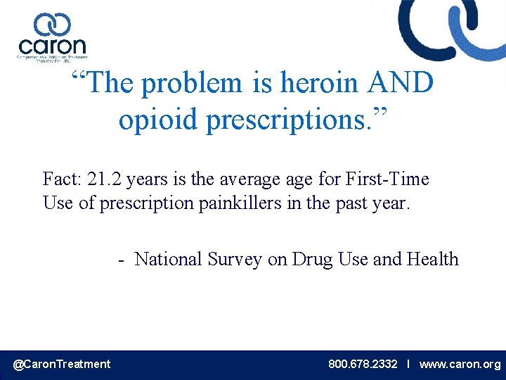 “The problem is heroin AND opioid prescriptions. ” Fact: 21. 2 years is the