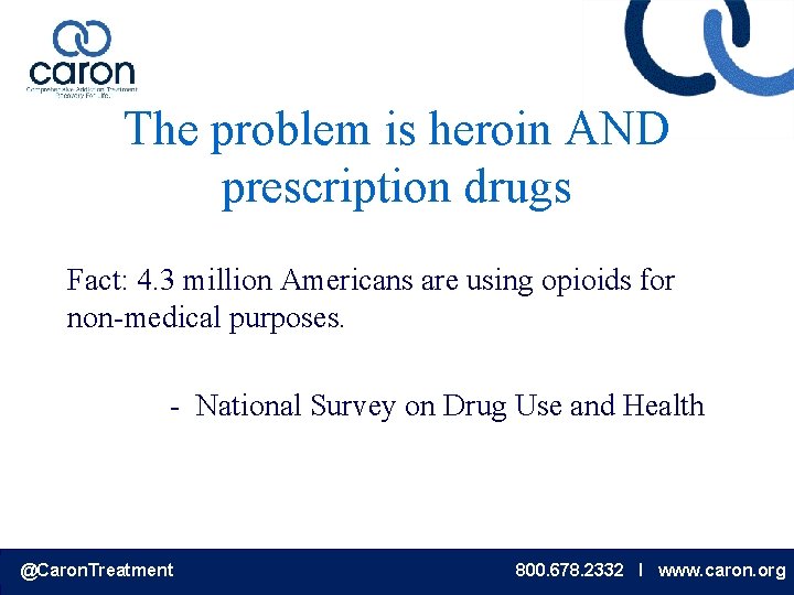The problem is heroin AND prescription drugs Fact: 4. 3 million Americans are using