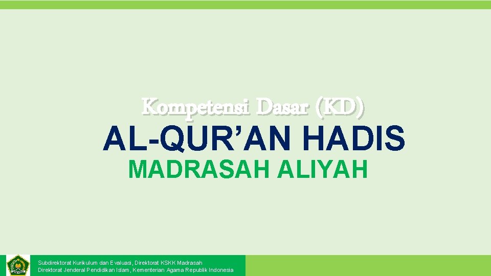 Kompetensi Dasar (KD) AL-QUR’AN HADIS MADRASAH ALIYAH Subdirektorat Kurikulum dan Evaluasi, Direktorat KSKK Madrasah