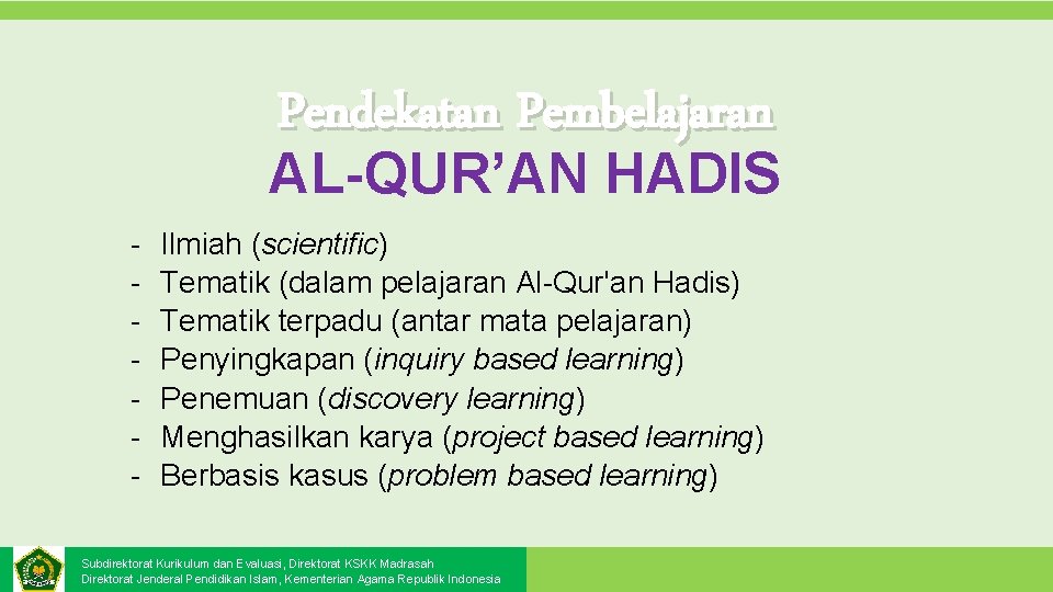 Pendekatan Pembelajaran AL-QUR’AN HADIS - Ilmiah (scientific) Tematik (dalam pelajaran Al-Qur'an Hadis) Tematik terpadu Pendekatan Pembelajaran AL-QUR’AN HADIS - Ilmiah (scientific) Tematik (dalam pelajaran Al-Qur'an Hadis) Tematik terpadu
