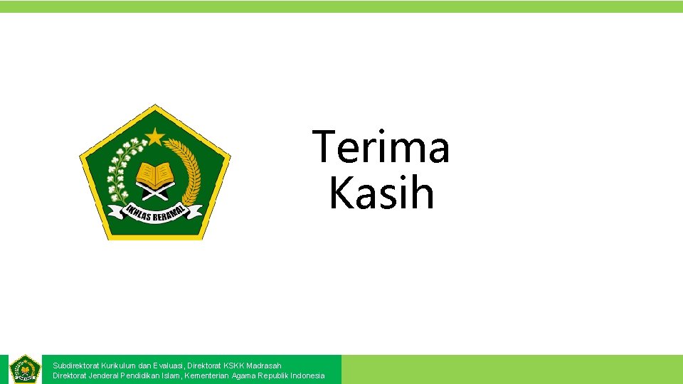 Terima Kasih Subdirektorat Kurikulum dan Evaluasi, Direktorat KSKK Madrasah Direktorat Jenderal Pendidikan Islam, Kementerian