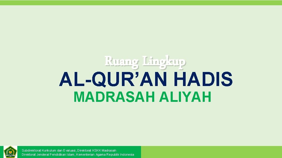 Ruang Lingkup AL-QUR’AN HADIS MADRASAH ALIYAH Subdirektorat Kurikulum dan Evaluasi, Direktorat KSKK Madrasah Direktorat