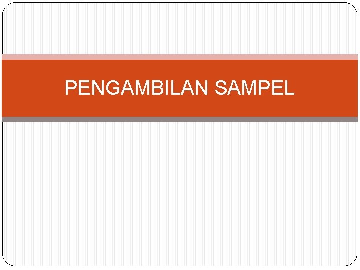 PENGAMBILAN SAMPEL 