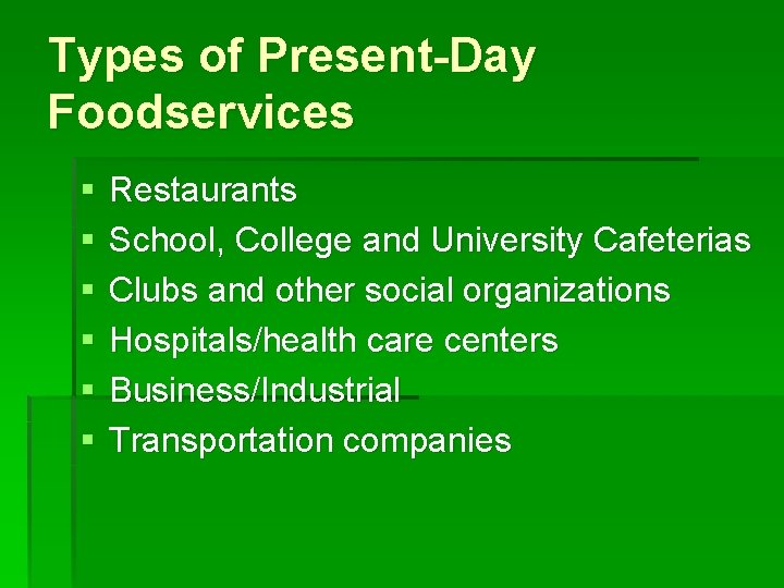 Types of Present-Day Foodservices § § § Restaurants School, College and University Cafeterias Clubs