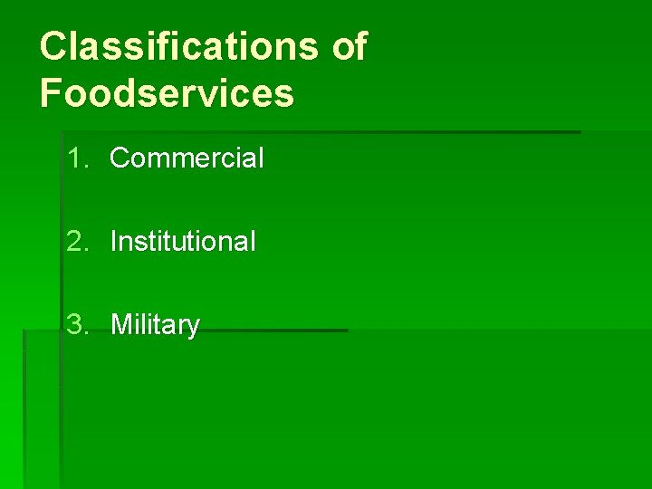 Classifications of Foodservices 1. Commercial 2. Institutional 3. Military 