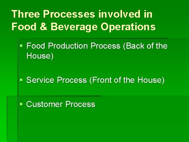 Three Processes involved in Food & Beverage Operations § Food Production Process (Back of