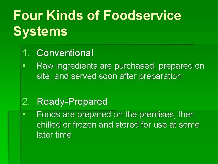 Four Kinds of Foodservice Systems 1. Conventional § Raw ingredients are purchased, prepared on