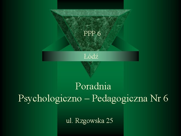 PPP 6 Łódź Poradnia Psychologiczno – Pedagogiczna Nr 6 ul. Rzgowska 25 