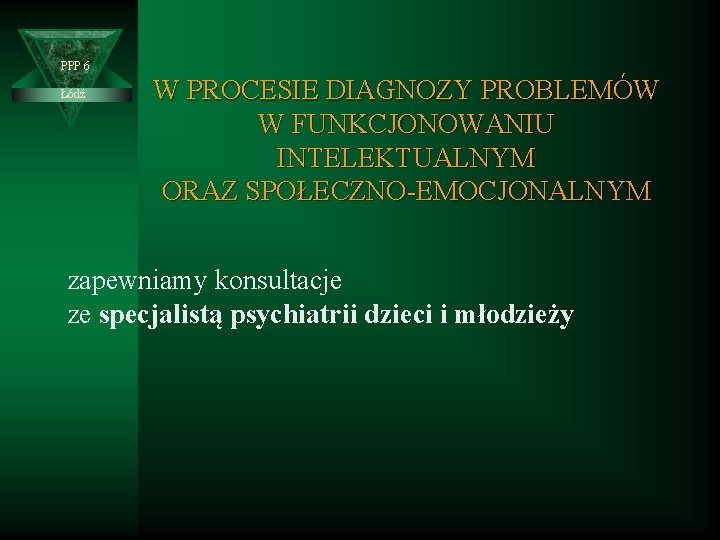 PPP 6 Łódź W PROCESIE DIAGNOZY PROBLEMÓW W FUNKCJONOWANIU INTELEKTUALNYM ORAZ SPOŁECZNO-EMOCJONALNYM zapewniamy konsultacje
