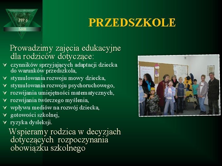 PPP 6 Łódź PRZEDSZKOLE Prowadzimy zajęcia edukacyjne dla rodziców dotyczące: Ú czynników sprzyjających adaptacji