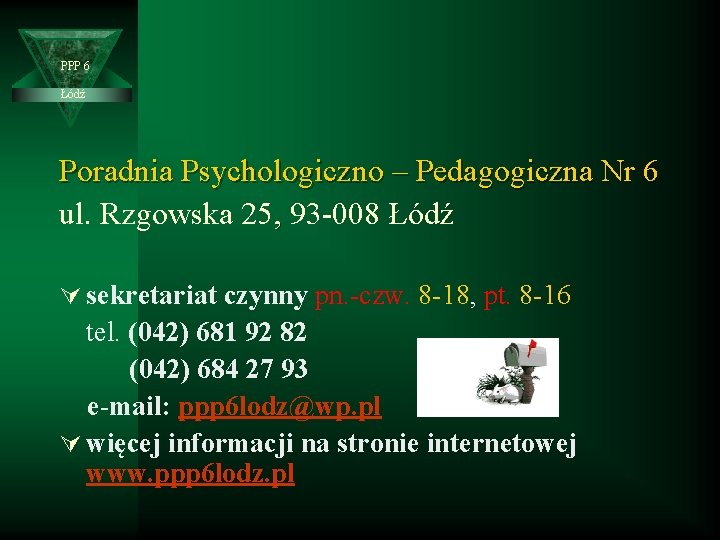 PPP 6 Łódź Poradnia Psychologiczno – Pedagogiczna Nr 6 ul. Rzgowska 25, 93 -008
