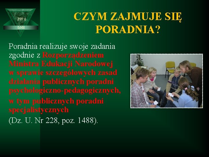 PPP 6 Łódź CZYM ZAJMUJE SIĘ PORADNIA? Poradnia realizuje swoje zadania zgodnie z Rozporządzeniem