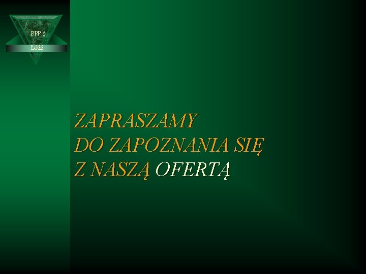PPP 6 Łódź ZAPRASZAMY DO ZAPOZNANIA SIĘ Z NASZĄ OFERTĄ 