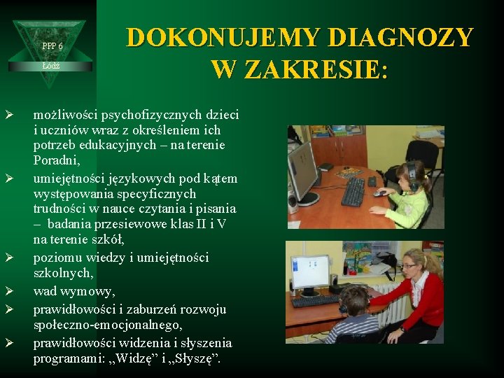 PPP 6 Łódź Ø Ø Ø DOKONUJEMY DIAGNOZY W ZAKRESIE: możliwości psychofizycznych dzieci i