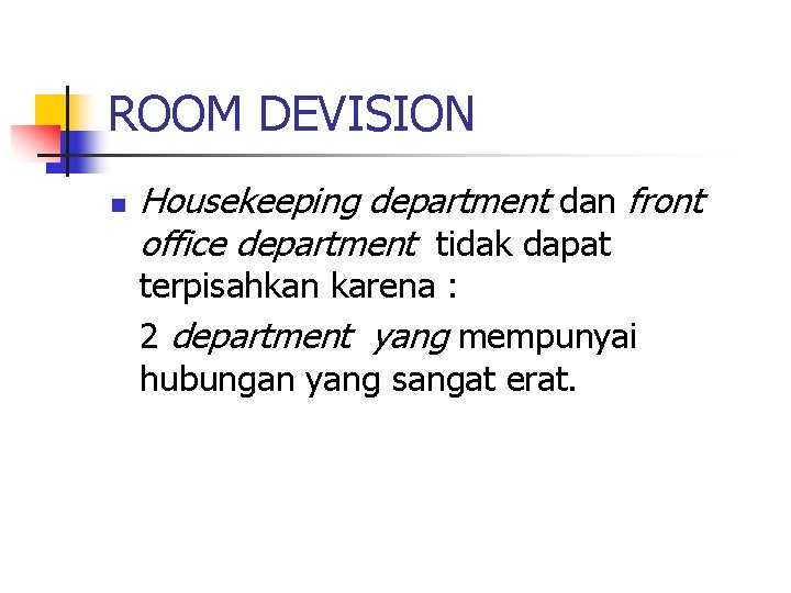 ROOM DEVISION n Housekeeping department dan front office department tidak dapat terpisahkan karena :