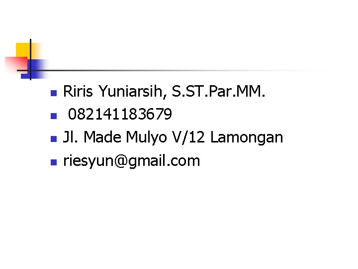 n n Riris Yuniarsih, S. ST. Par. MM. 082141183679 Jl. Made Mulyo V/12 Lamongan