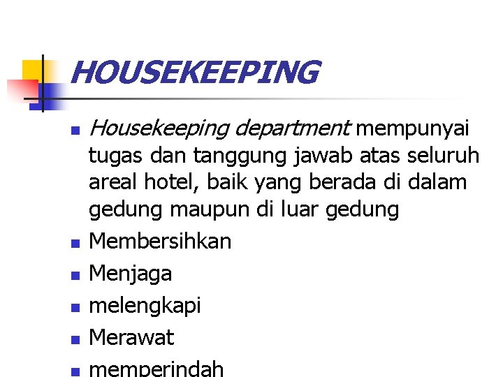 HOUSEKEEPING n n n Housekeeping department mempunyai tugas dan tanggung jawab atas seluruh areal