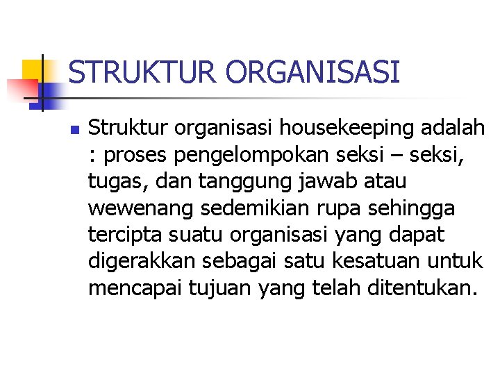 STRUKTUR ORGANISASI n Struktur organisasi housekeeping adalah : proses pengelompokan seksi – seksi, tugas,