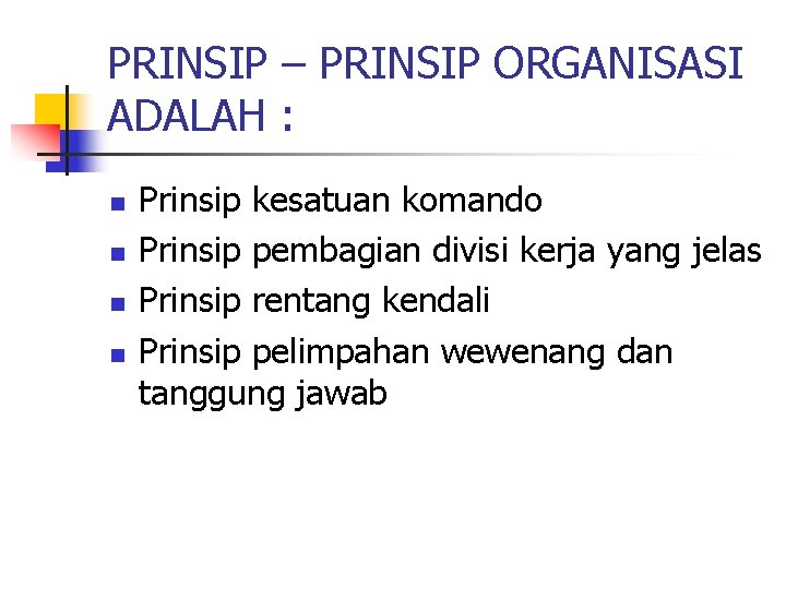 PRINSIP – PRINSIP ORGANISASI ADALAH : n n Prinsip kesatuan komando Prinsip pembagian divisi