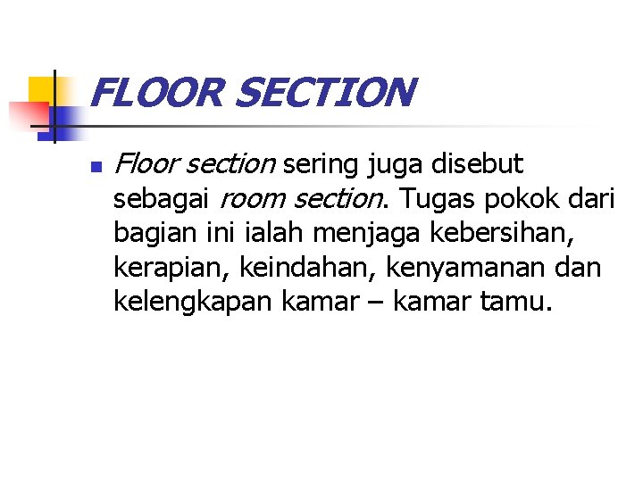 FLOOR SECTION n Floor section sering juga disebut sebagai room section. Tugas pokok dari