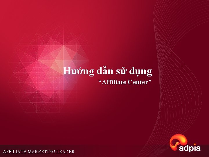 Hướng dẫn sử dụng “Affiliate Center” AFFILIATE MARKETING LEADER 