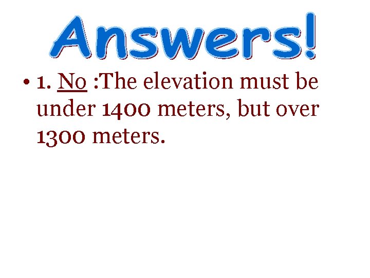  • 1. No : The elevation must be under 1400 meters, but over