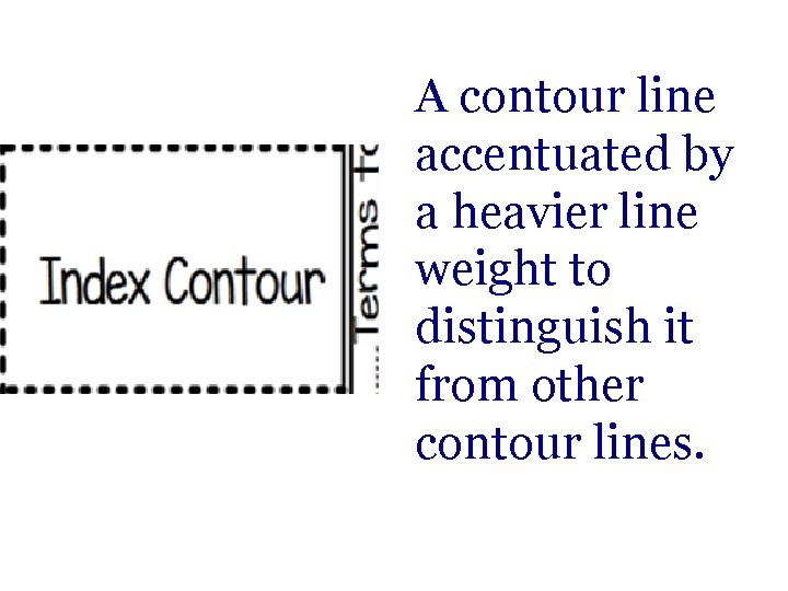 A contour line accentuated by a heavier line weight to distinguish it from other