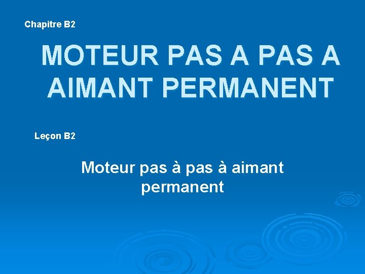 Chapitre B 2 MOTEUR PAS A AIMANT PERMANENT Leçon B 2 Moteur pas à