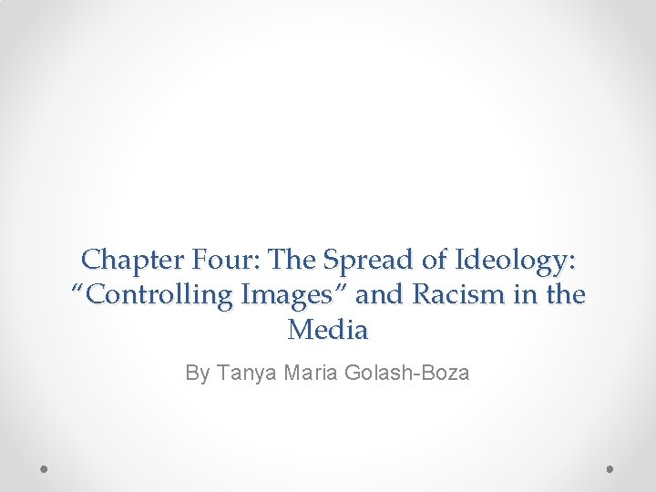 Chapter Four: The Spread of Ideology: “Controlling Images” and Racism in the Media By