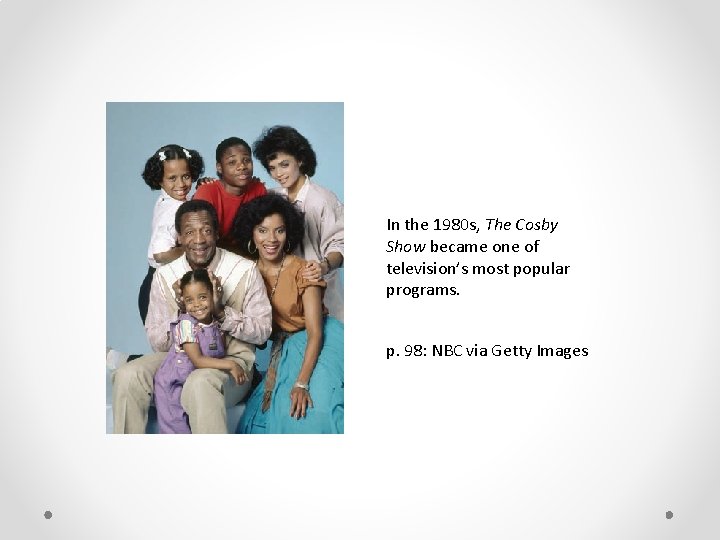 In the 1980 s, The Cosby Show became one of television’s most popular programs.