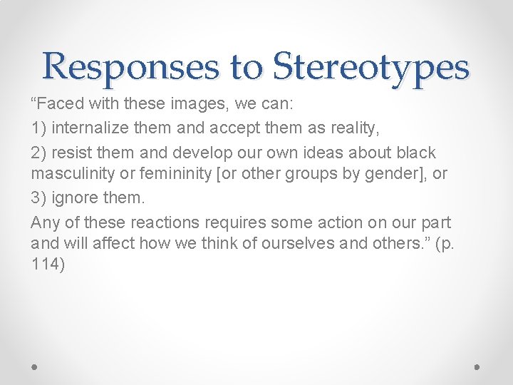 Responses to Stereotypes “Faced with these images, we can: 1) internalize them and accept