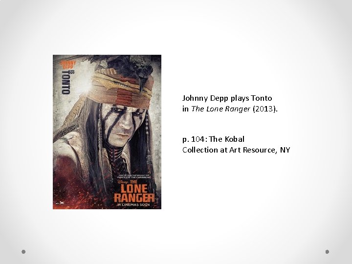 Johnny Depp plays Tonto in The Lone Ranger (2013). p. 104: The Kobal Collection