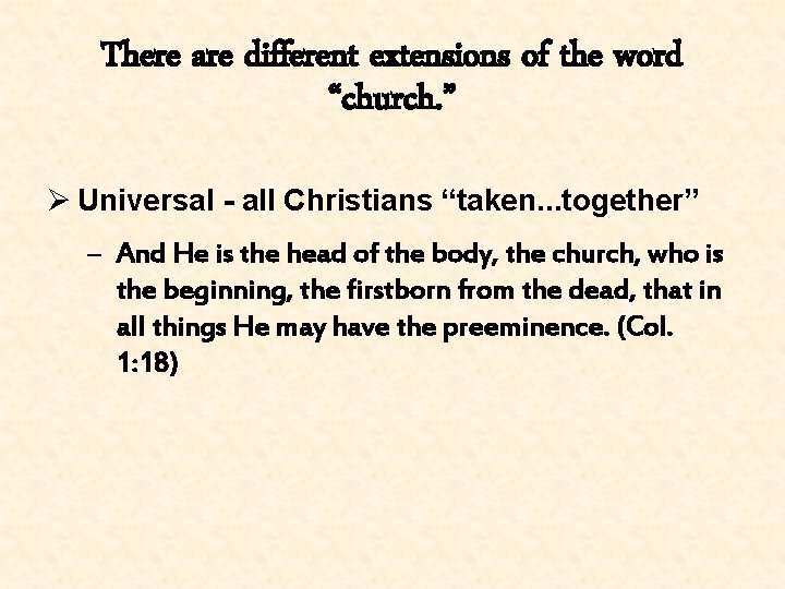 There are different extensions of the word “church. ” Ø Universal - all Christians