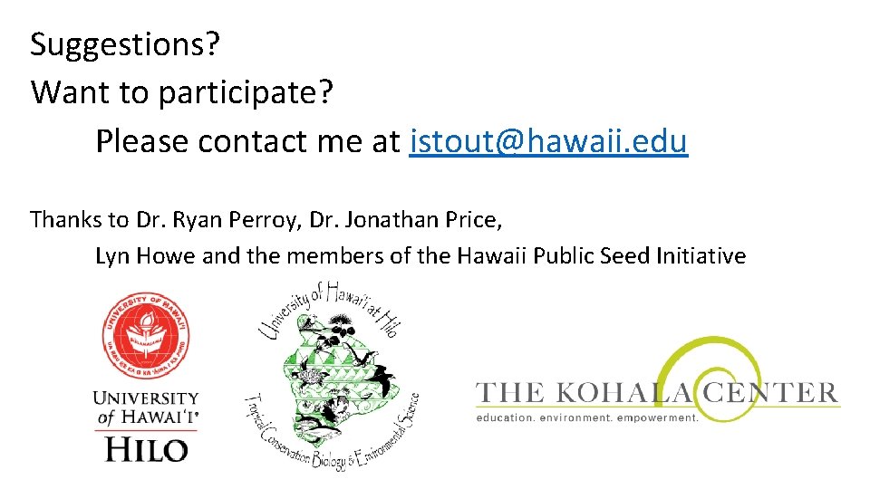 Suggestions? Want to participate? Please contact me at istout@hawaii. edu Thanks to Dr. Ryan