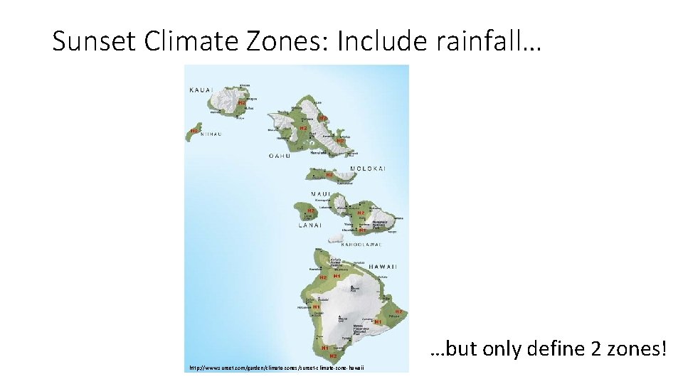 Sunset Climate Zones: Include rainfall… …but only define 2 zones! http: //www. sunset. com/garden/climate-zones/sunset-climate-zone-hawaii