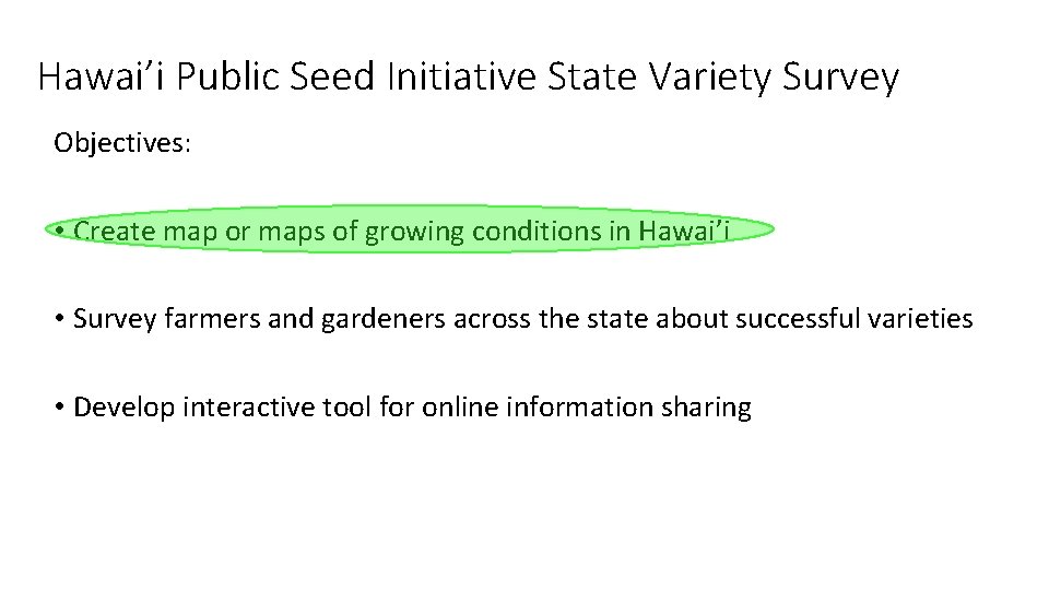 Hawai’i Public Seed Initiative State Variety Survey Objectives: • Create map or maps of