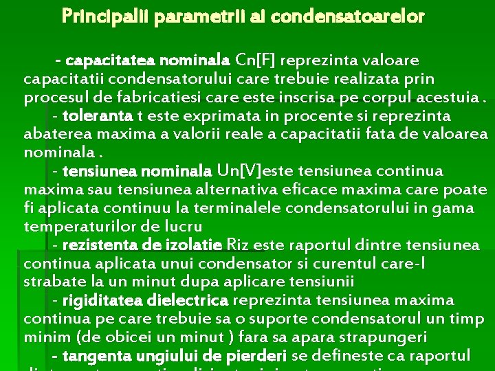 Principalii parametrii ai condensatoarelor - capacitatea nominala Cn[F] reprezinta valoare capacitatii condensatorului care trebuie