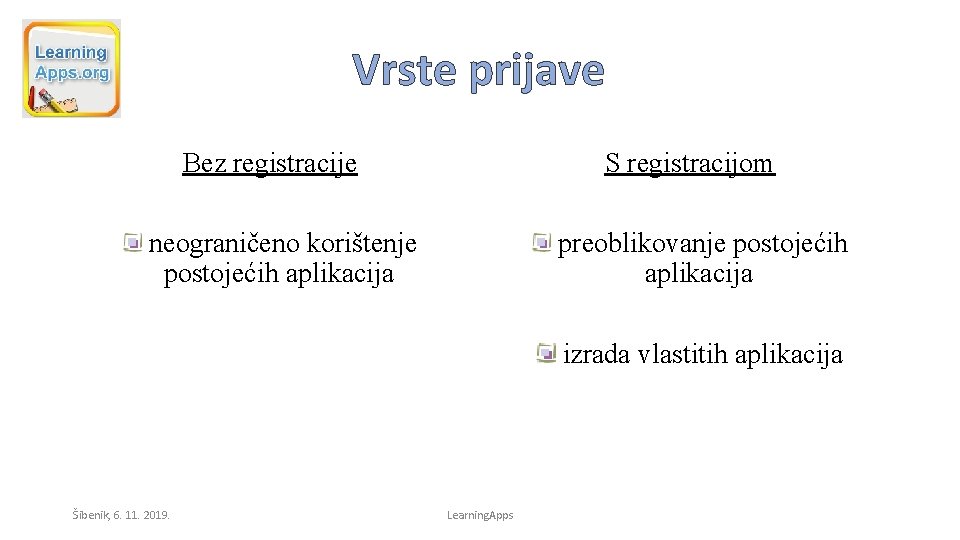 Vrste prijave Bez registracije S registracijom neograničeno korištenje postojećih aplikacija preoblikovanje postojećih aplikacija izrada