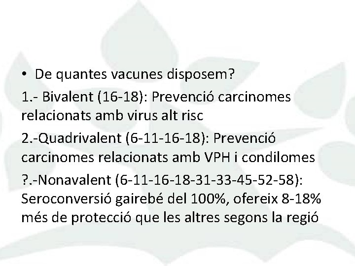  • De quantes vacunes disposem? 1. - Bivalent (16 -18): Prevenció carcinomes relacionats