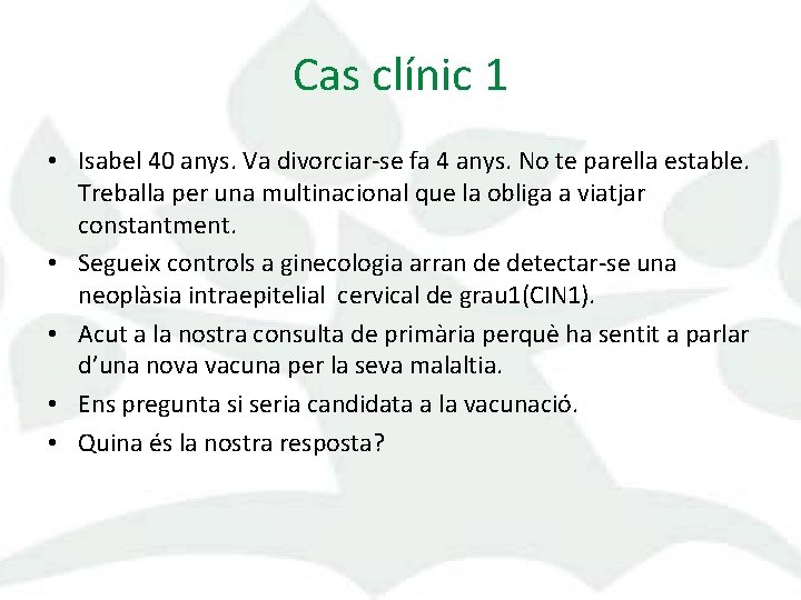 Cas clínic 1 • Isabel 40 anys. Va divorciar-se fa 4 anys. No te