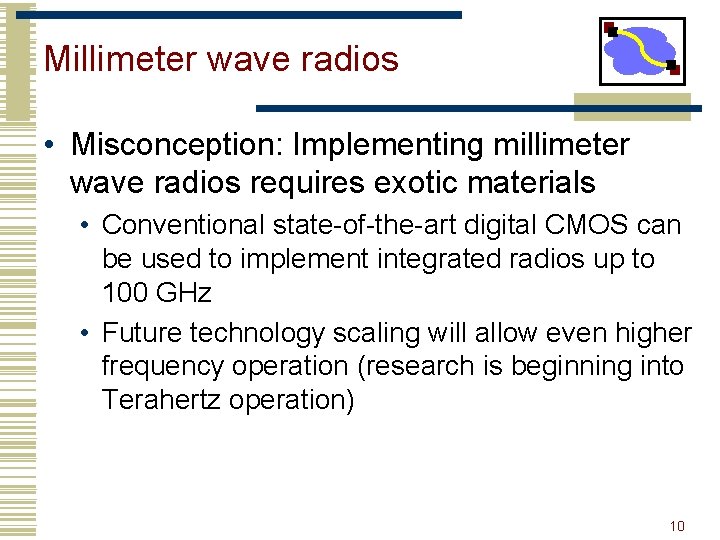 Millimeter wave radios • Misconception: Implementing millimeter wave radios requires exotic materials • Conventional