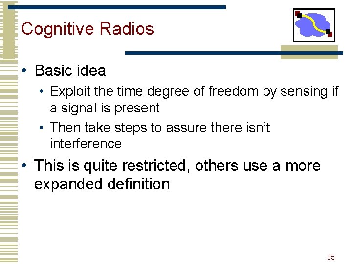 Cognitive Radios • Basic idea • Exploit the time degree of freedom by sensing