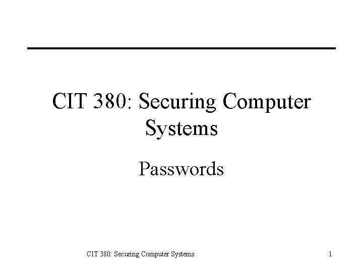 CIT 380: Securing Computer Systems Passwords CIT 380: Securing Computer Systems 1 