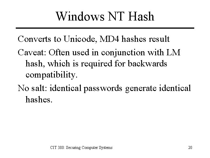 Windows NT Hash Converts to Unicode, MD 4 hashes result Caveat: Often used in