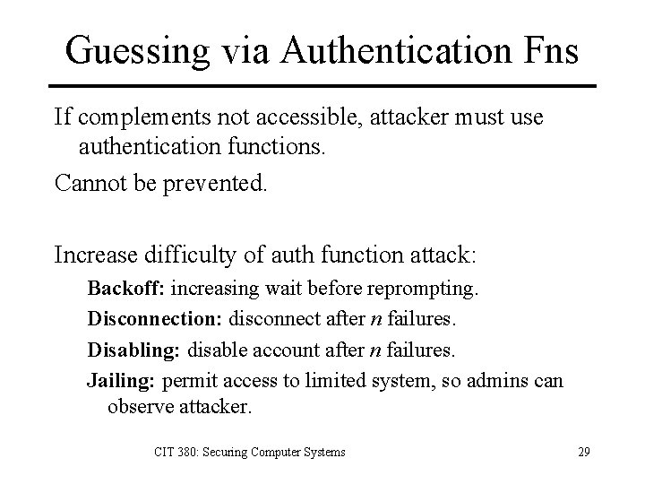 Guessing via Authentication Fns If complements not accessible, attacker must use authentication functions. Cannot