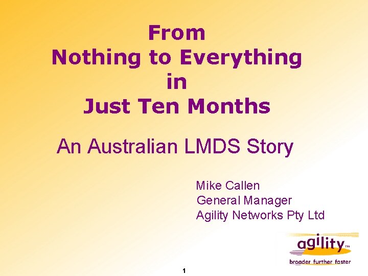 From Nothing to Everything in Just Ten Months An Australian LMDS Story Mike Callen